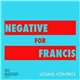 Negative For Francis - Losing Control